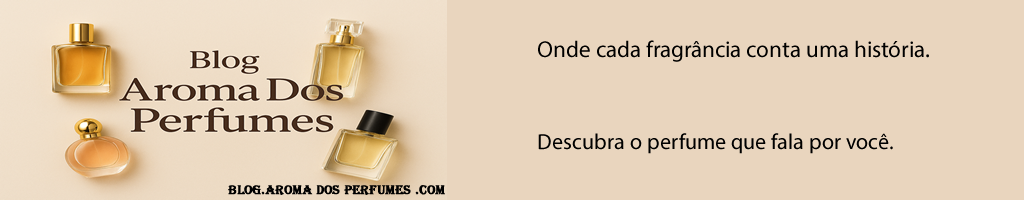 Blog Aroma dos perfumes